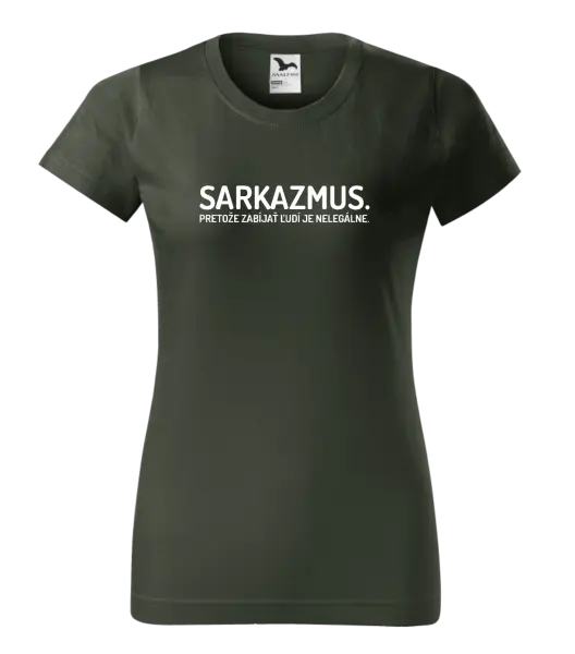 Dámske tričko Sarkazmus. Pretože zabíjať ľudí je nelegálne.