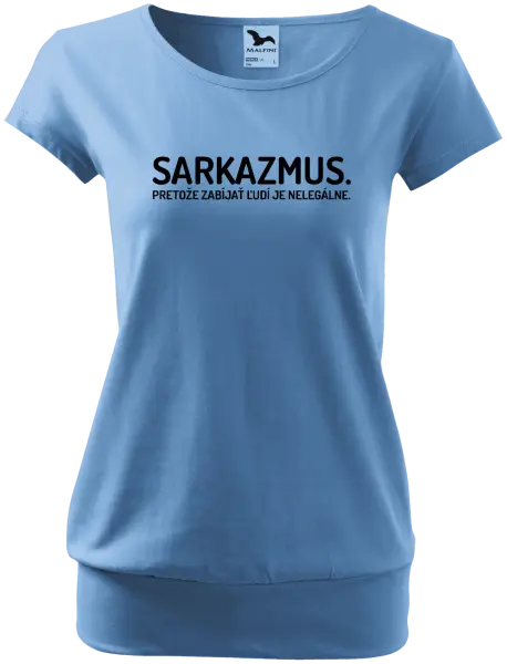 Dámske tričko Sarkazmus. Pretože zabíjať ľudí je nelegálne.