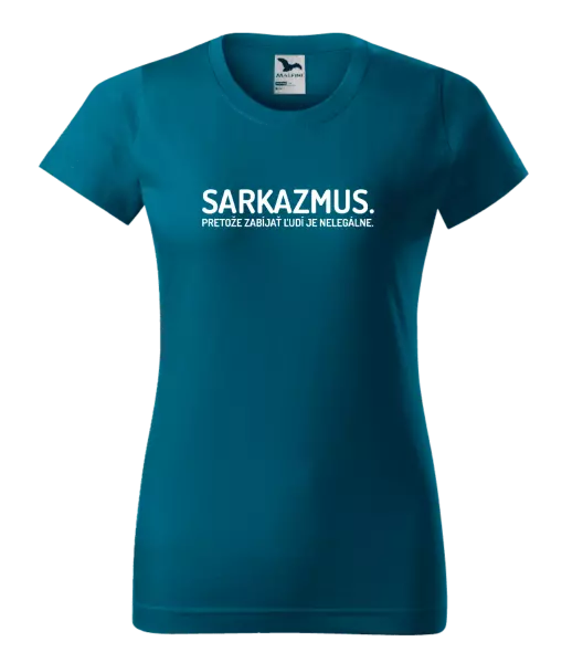 Dámske tričko Sarkazmus. Pretože zabíjať ľudí je nelegálne.