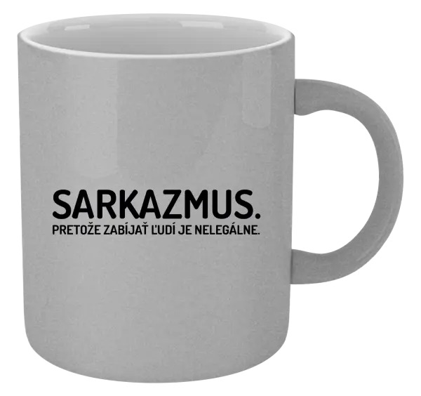 Hrnček metalický Sarkazmus. Pretože zabíjať ľudí je nelegálne.