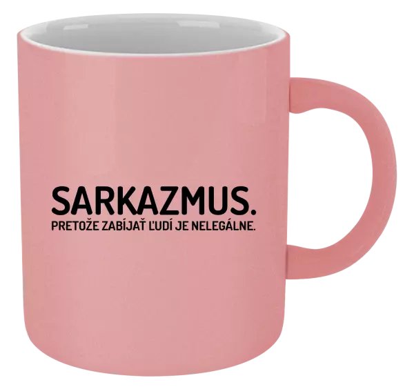 Hrnček metalický Sarkazmus. Pretože zabíjať ľudí je nelegálne.