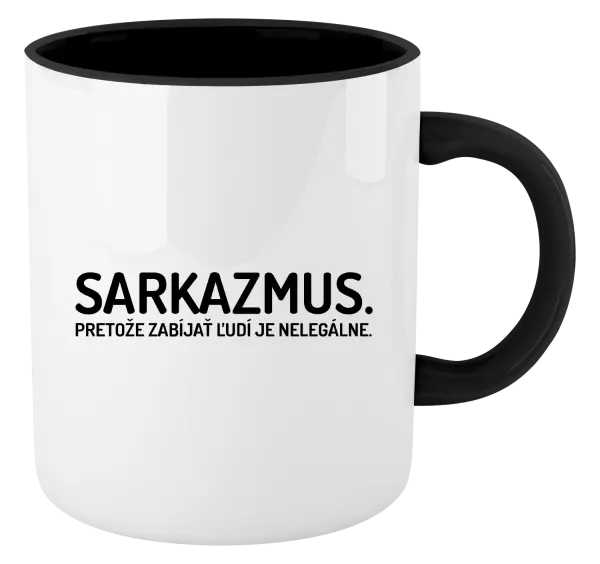 Hrnček  Sarkazmus. Pretože zabíjať ľudí je nelegálne.