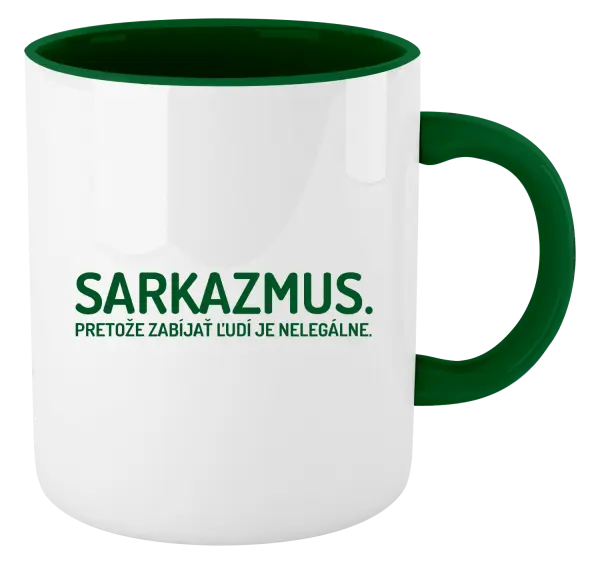 Hrnček  Sarkazmus. Pretože zabíjať ľudí je nelegálne.