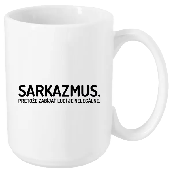 Hrnček Sarkazmus. Pretože zabíjať ľudí je nelegálne.