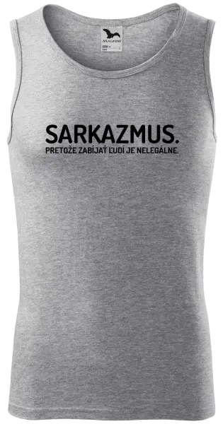 Pánske tielko Sarkazmus. Pretože zabíjať ľudí je nelegálne.