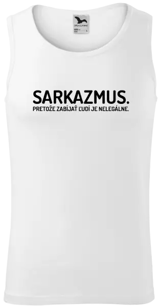 Pánske tielko Sarkazmus. Pretože zabíjať ľudí je nelegálne.