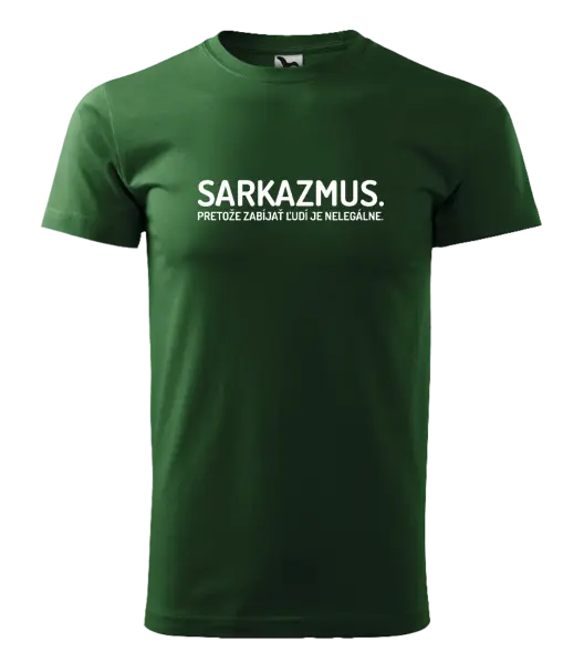 Pánske tričko Sarkazmus. Pretože zabíjať ľudí je nelegálne.