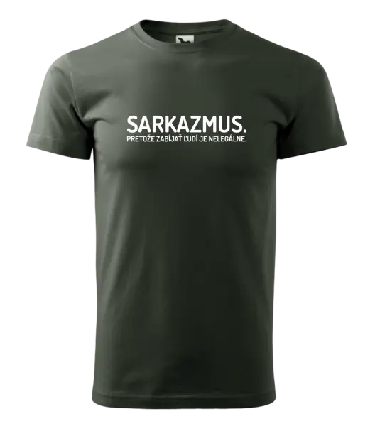 Pánske tričko Sarkazmus. Pretože zabíjať ľudí je nelegálne.