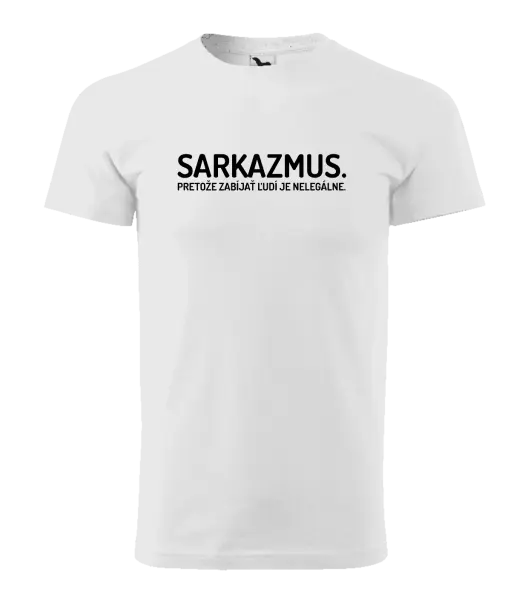 Pánske tričko Sarkazmus. Pretože zabíjať ľudí je nelegálne.