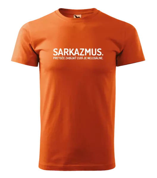 Pánske tričko Sarkazmus. Pretože zabíjať ľudí je nelegálne.