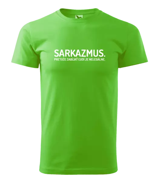 Pánske tričko Sarkazmus. Pretože zabíjať ľudí je nelegálne.