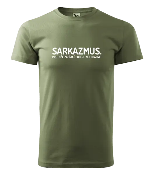 Pánske tričko Sarkazmus. Pretože zabíjať ľudí je nelegálne.