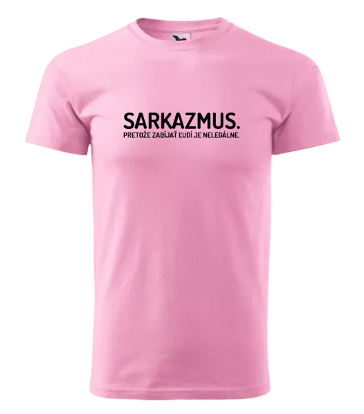 Pánske tričko Sarkazmus. Pretože zabíjať ľudí je nelegálne.