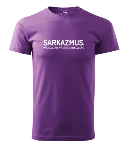 Pánske tričko Sarkazmus. Pretože zabíjať ľudí je nelegálne.