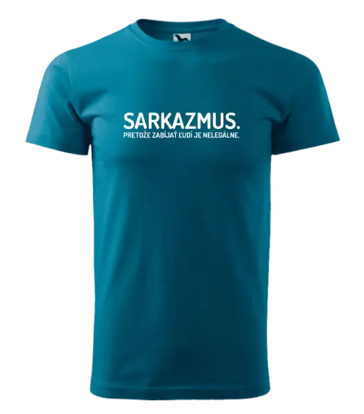 Pánske tričko Sarkazmus. Pretože zabíjať ľudí je nelegálne.