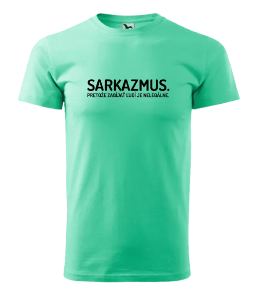 Pánske tričko Sarkazmus. Pretože zabíjať ľudí je nelegálne.