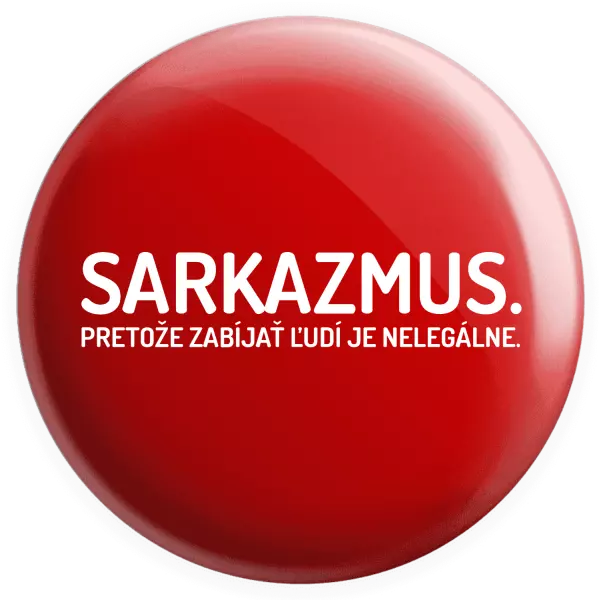 Placka Sarkazmus. Pretože zabíjať ľudí je nelegálne.