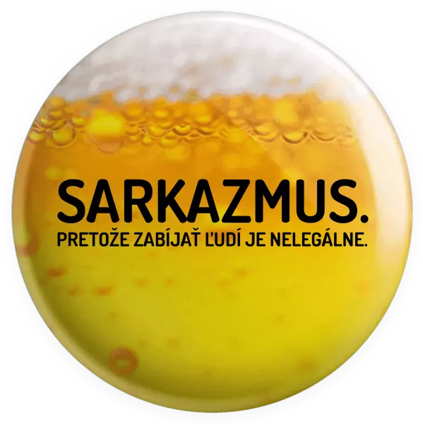 Placka Sarkazmus. Pretože zabíjať ľudí je nelegálne.