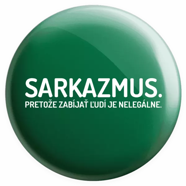 Placka Sarkazmus. Pretože zabíjať ľudí je nelegálne.