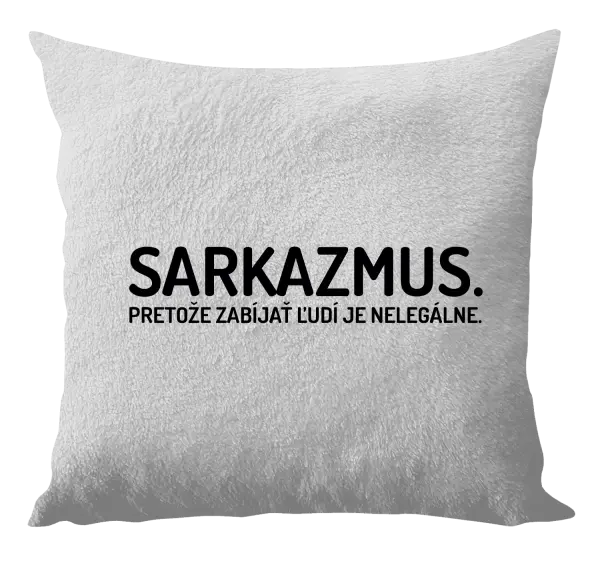 Vankúš Sarkazmus. Pretože zabíjať ľudí je nelegálne.