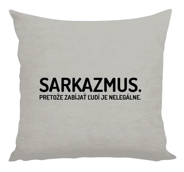 Vankúš Sarkazmus. Pretože zabíjať ľudí je nelegálne.