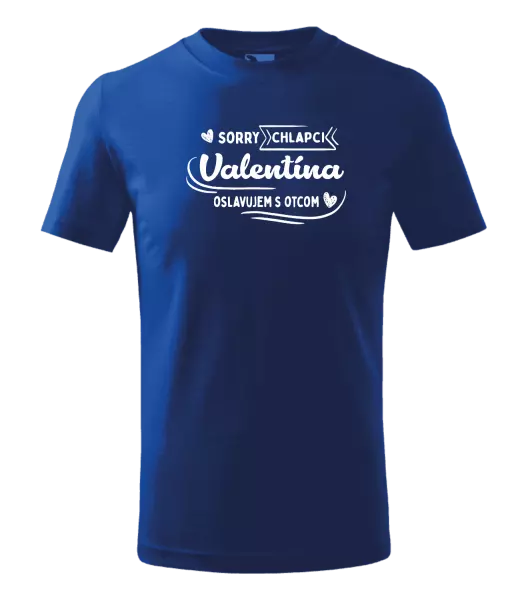 Detské tričko Sorry chlapci, Valentína oslavujem s otcom