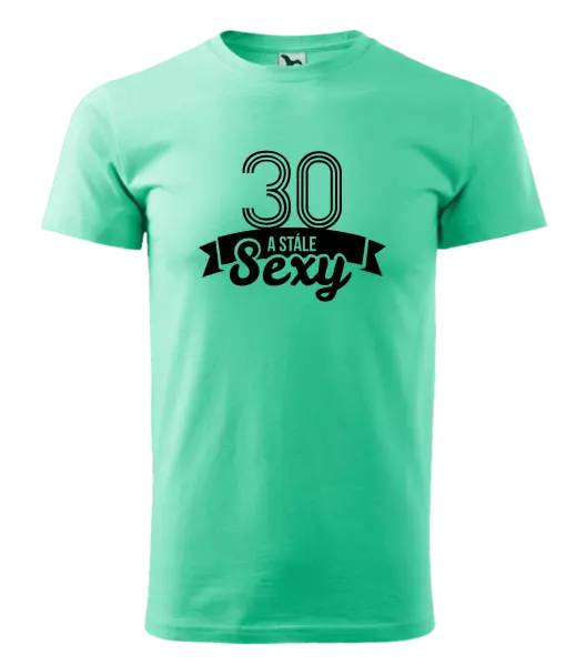 Pánske narodeninové tričko Stále sexy