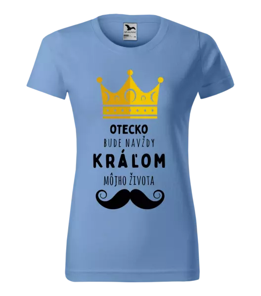 Dámske tričko Otecko bude navždy kráľom môjho života