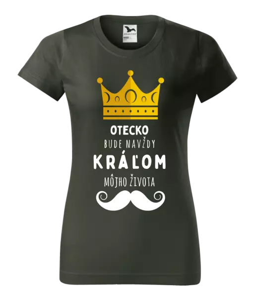 Dámske tričko Otecko bude navždy kráľom môjho života