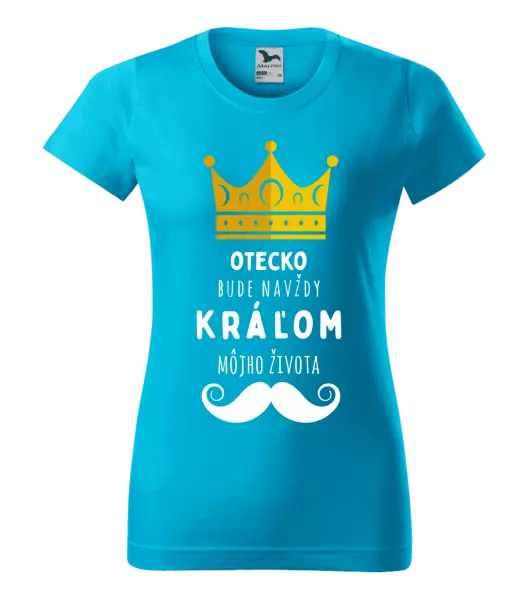 Dámske tričko Otecko bude navždy kráľom môjho života