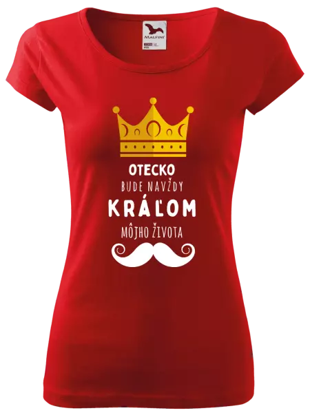 Dámske tričko Otecko bude navždy kráľom môjho života