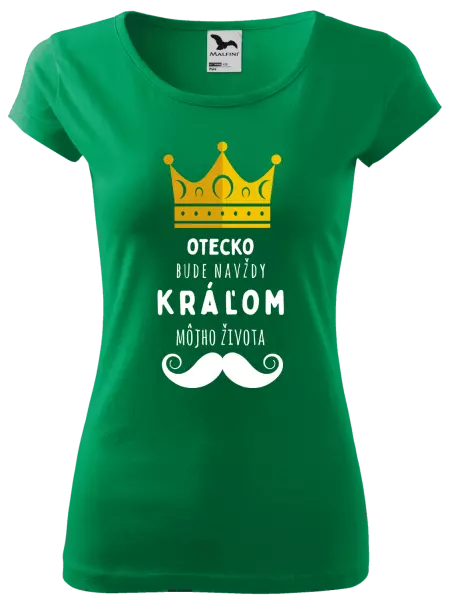 Dámske tričko Otecko bude navždy kráľom môjho života