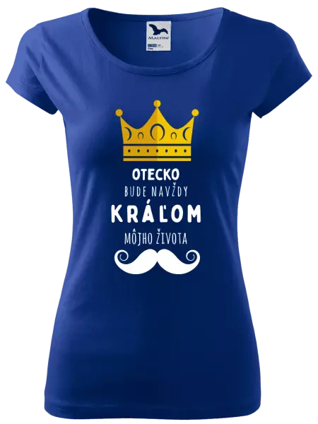 Dámske tričko Otecko bude navždy kráľom môjho života