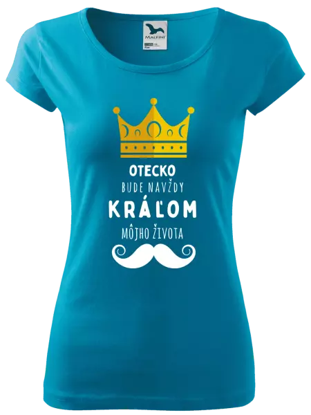 Dámske tričko Otecko bude navždy kráľom môjho života