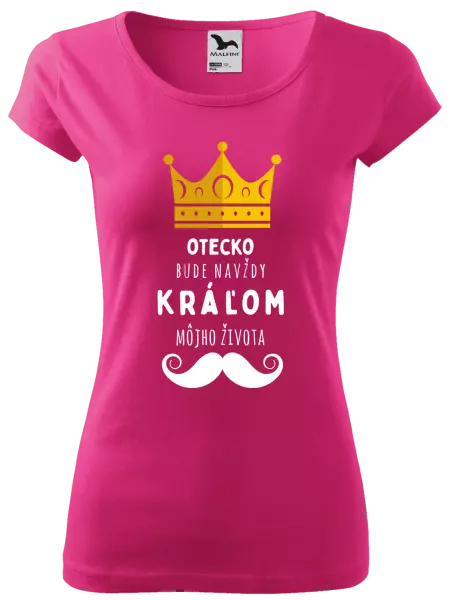 Dámske tričko Otecko bude navždy kráľom môjho života