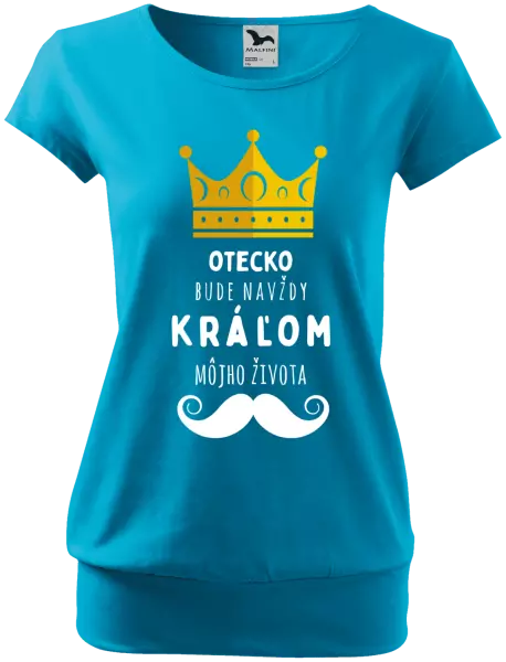 Dámske tričko Otecko bude navždy kráľom môjho života
