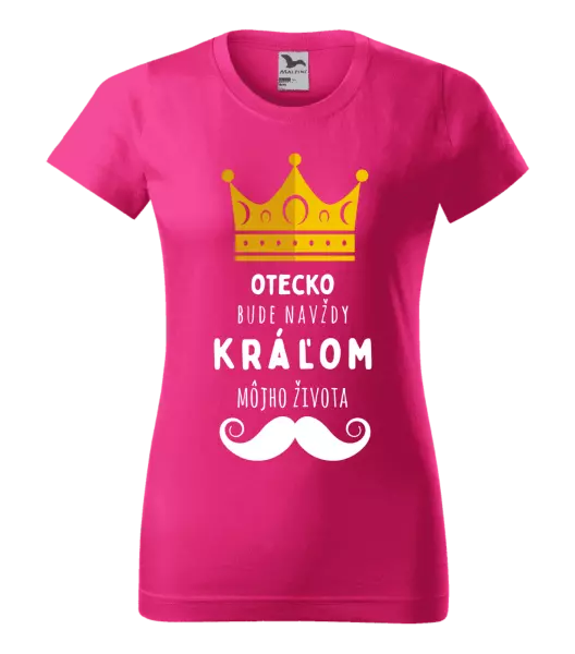 Dámske tričko Otecko bude navždy kráľom môjho života