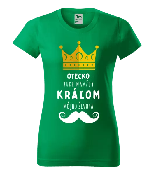 Dámske tričko Otecko bude navždy kráľom môjho života