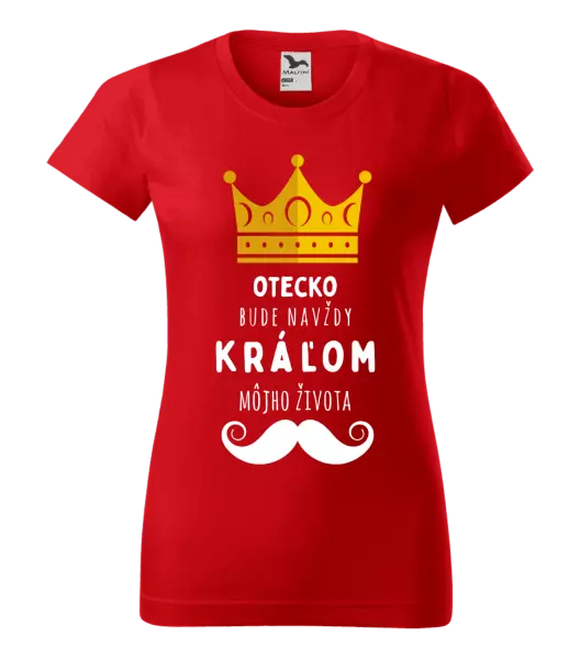 Dámske tričko Otecko bude navždy kráľom môjho života