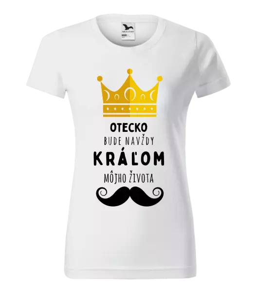 Dámske tričko Otecko bude navždy kráľom môjho života
