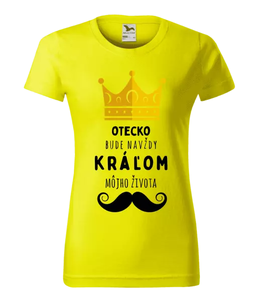 Dámske tričko Otecko bude navždy kráľom môjho života