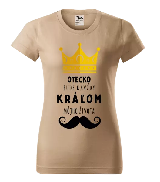 Dámske tričko Otecko bude navždy kráľom môjho života