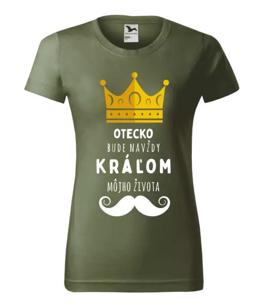 Dámske tričko Otecko bude navždy kráľom môjho života