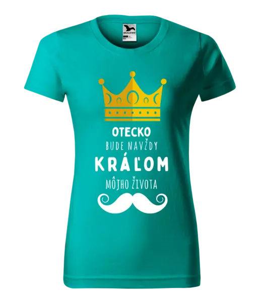 Dámske tričko Otecko bude navždy kráľom môjho života