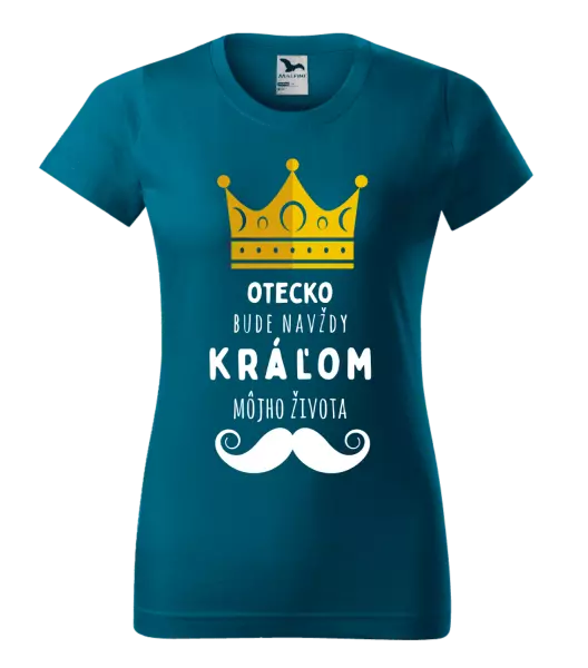 Dámske tričko Otecko bude navždy kráľom môjho života