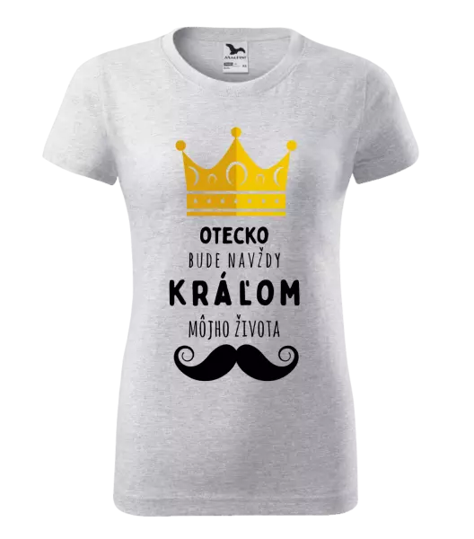 Dámske tričko Otecko bude navždy kráľom môjho života