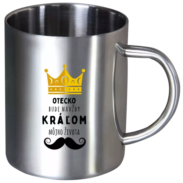Nerezový hrnček Otecko bude navždy kráľom môjho života