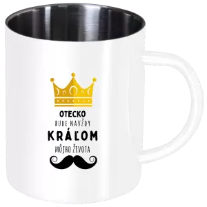 Nerezový hrnček Otecko bude navždy kráľom môjho života