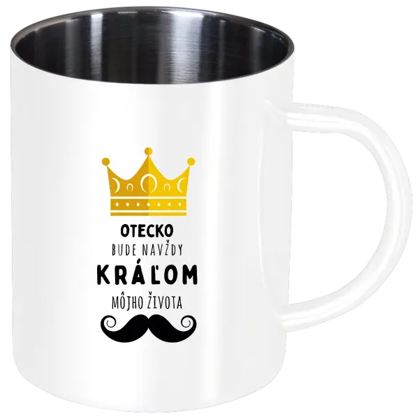 Nerezový hrnček Otecko bude navždy kráľom môjho života
