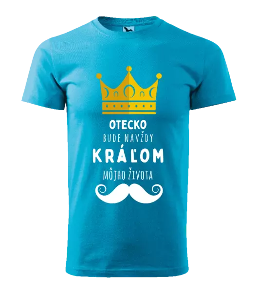 Pánske tričko Otecko bude navždy kráľom môjho života